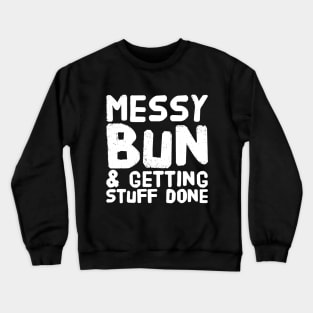 Messy bun & getting stuff done Crewneck Sweatshirt